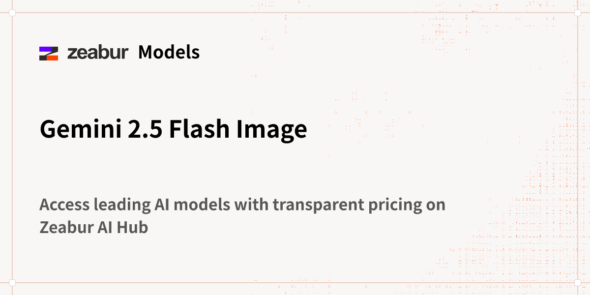 Gemini 2.5 Flash Image - AI Hub Models - Zeabur
