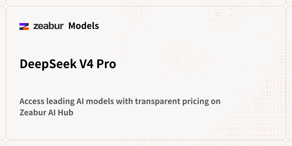 DeepSeek V4 Pro - AI Hub Models - Zeabur