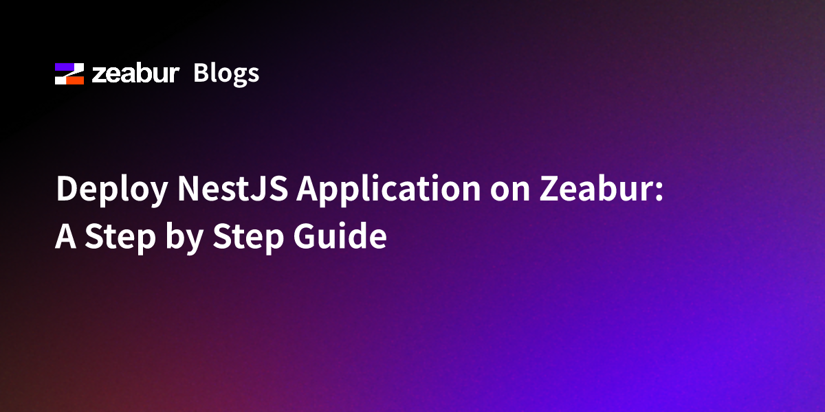 Deploy NestJS Application on Zeabur: A Step by Step Guide
