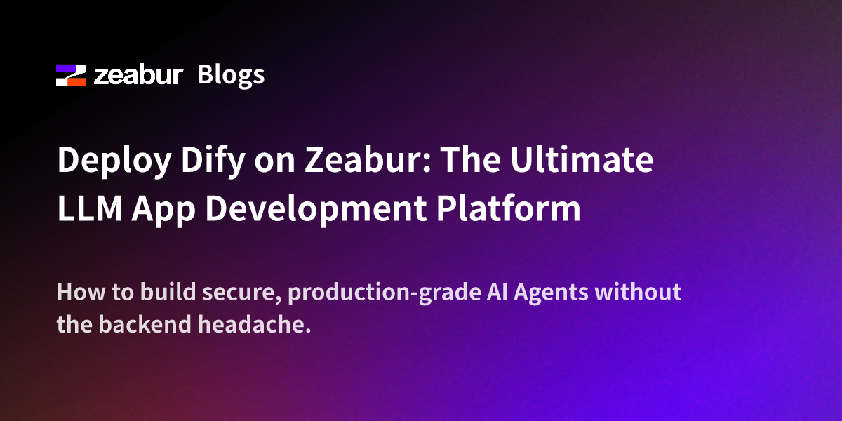 Deploy Dify on Zeabur: The Ultimate LLM App Development Platform