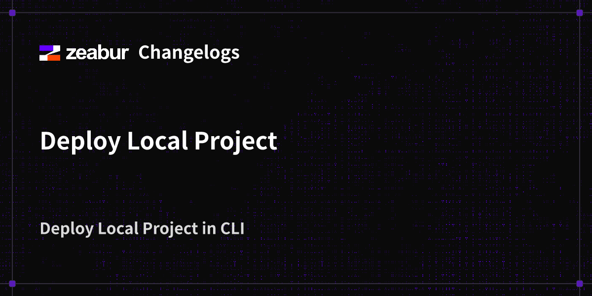 Changelogs: Deploy Local Project - Zeabur