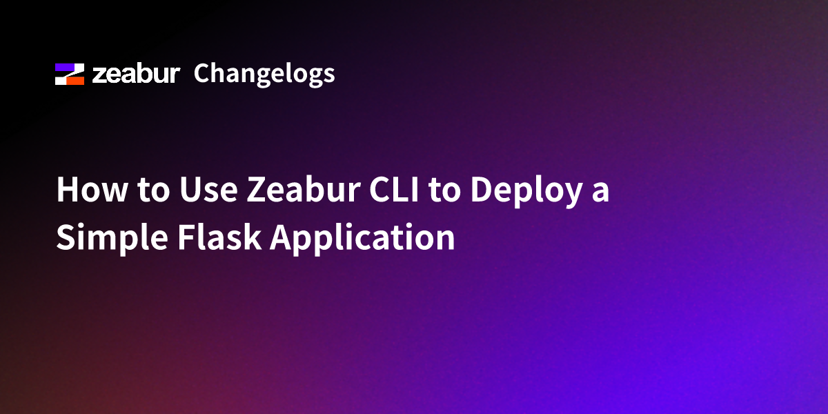 How to Use Zeabur CLI to Deploy a Simple Flask Application