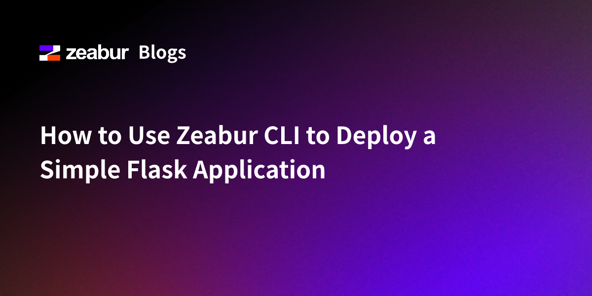 How to Use Zeabur CLI to Deploy a Simple Flask Application