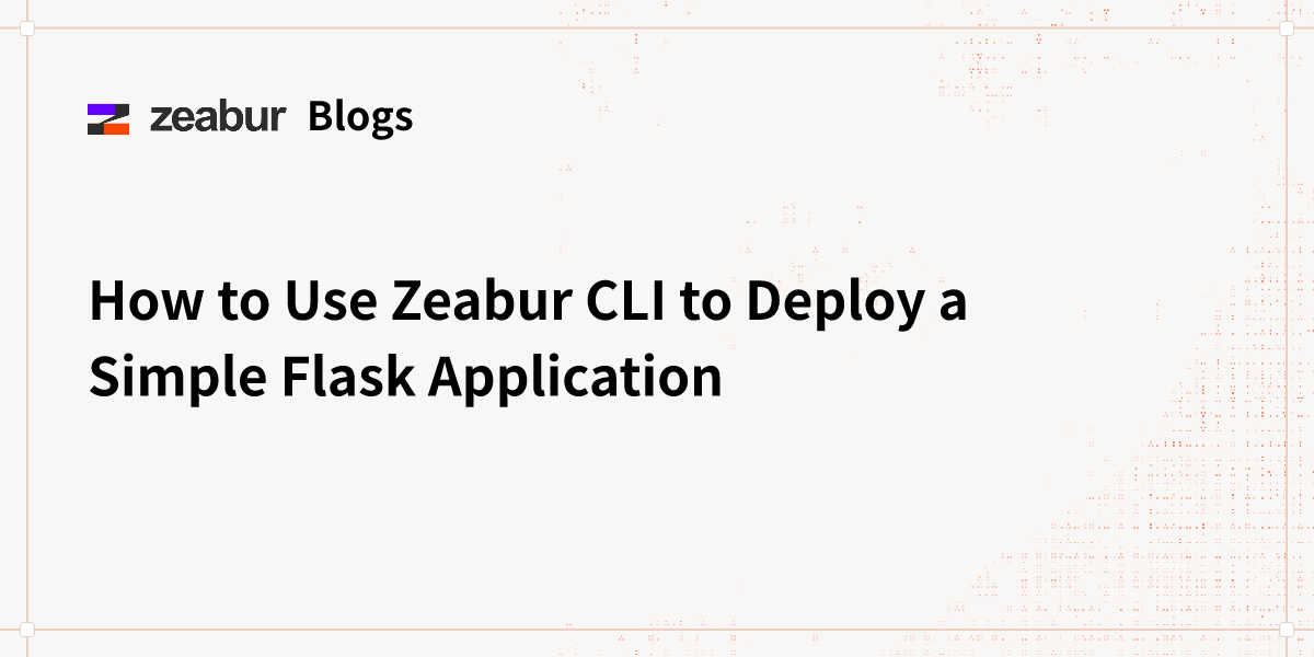 Blogs: How to Use Zeabur CLI to Deploy a Simple Flask Application - Zeabur
