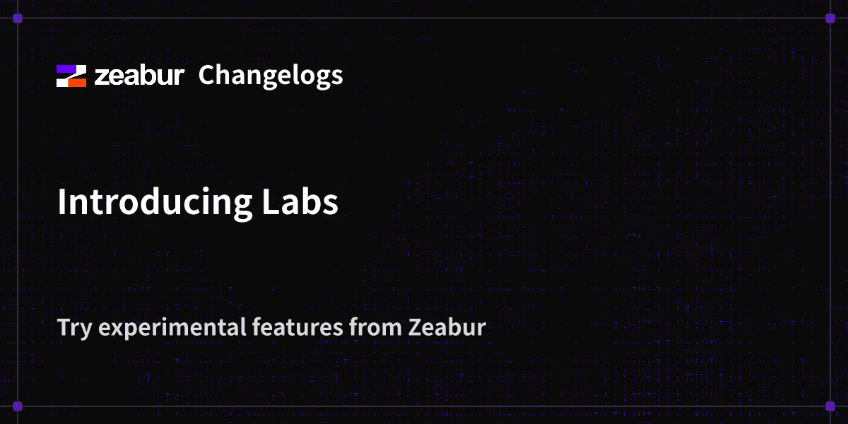 Changelogs: Introducing Labs - Zeabur