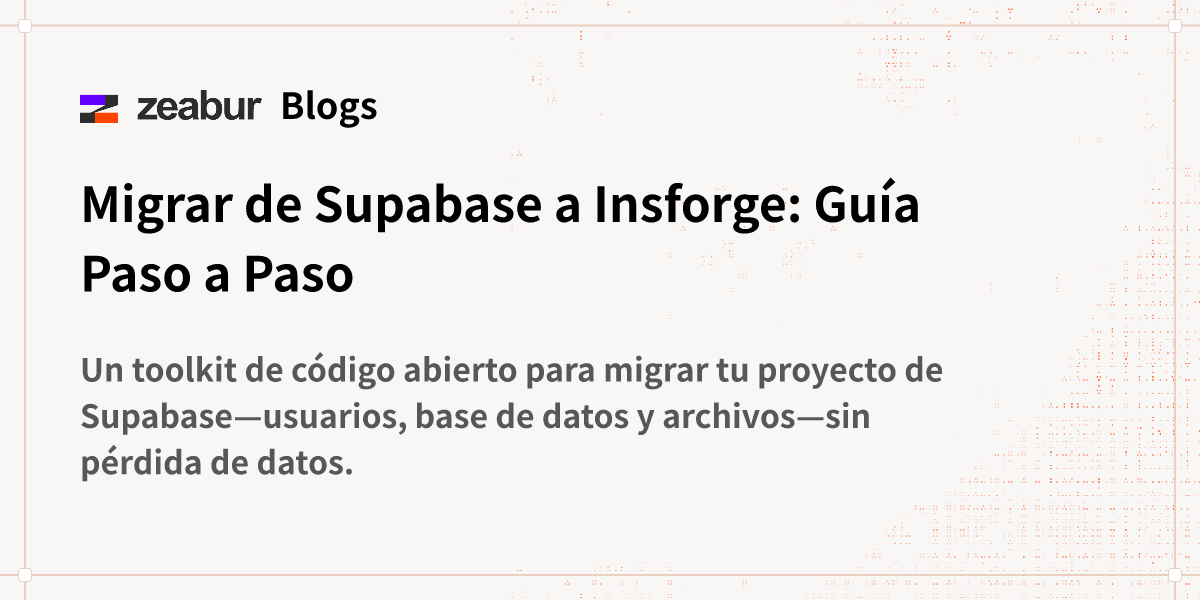 Blog: Migrar de Supabase a Insforge: Guía Paso a Paso - Zeabur