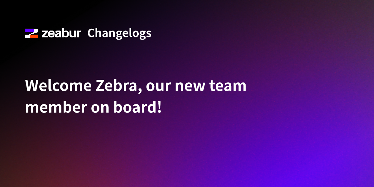 Welcome Zebra, our new team member on board!