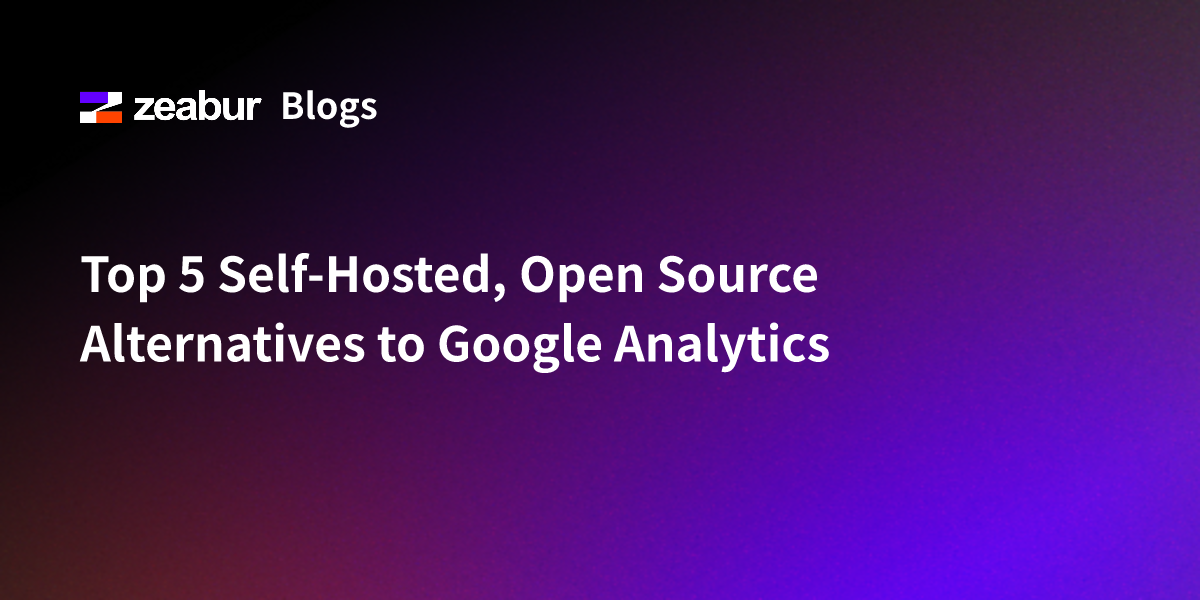 Top 5 Self-Hosted, Open Source Alternatives to Google Analytics