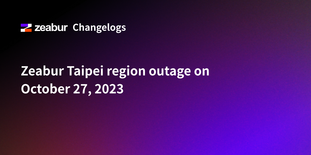 Zeabur Taipei region outage on October 27, 2023