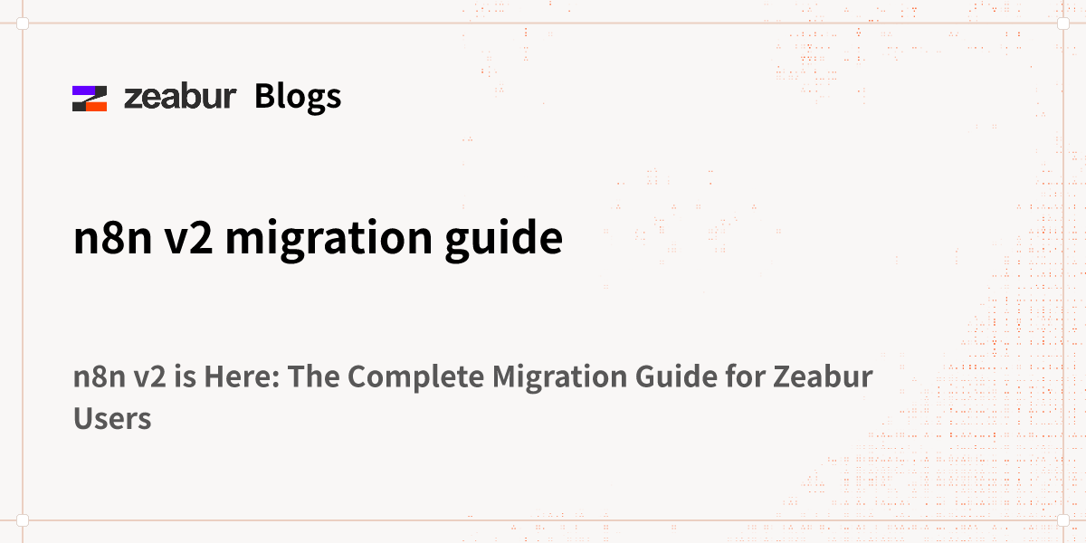 Blogs: n8n v2 migration guide - Zeabur